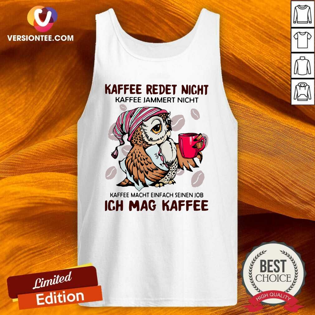 top-owl-kaffee-redet-nicht-kaffee-jammert-nicht-kaffee-macht-einfach-seinen-job-ich-mag-kaffee-tank-top.jpg