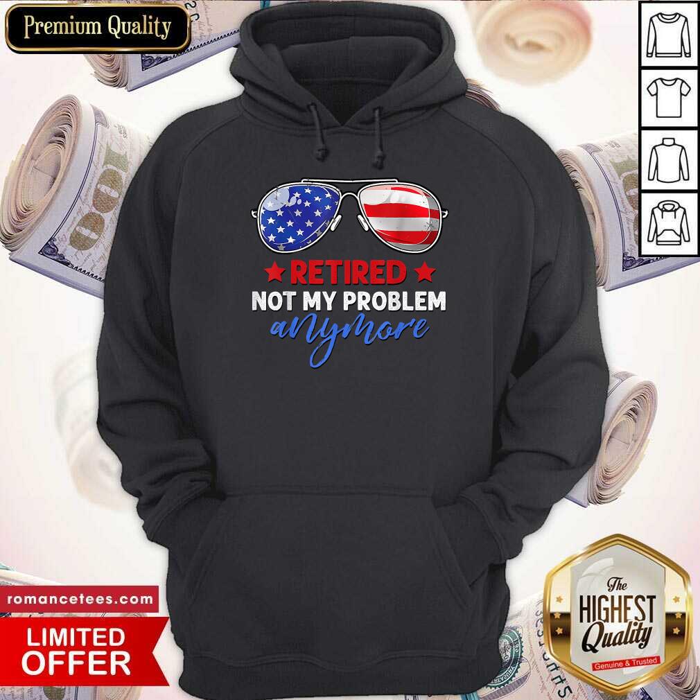 Top Retired 2021 Not My Problem Anymore American Flag Glass Shirt