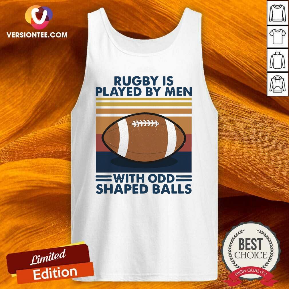Top Rugby Is Played By Men With Odd Shaped Balls Vintage Retro Shirt