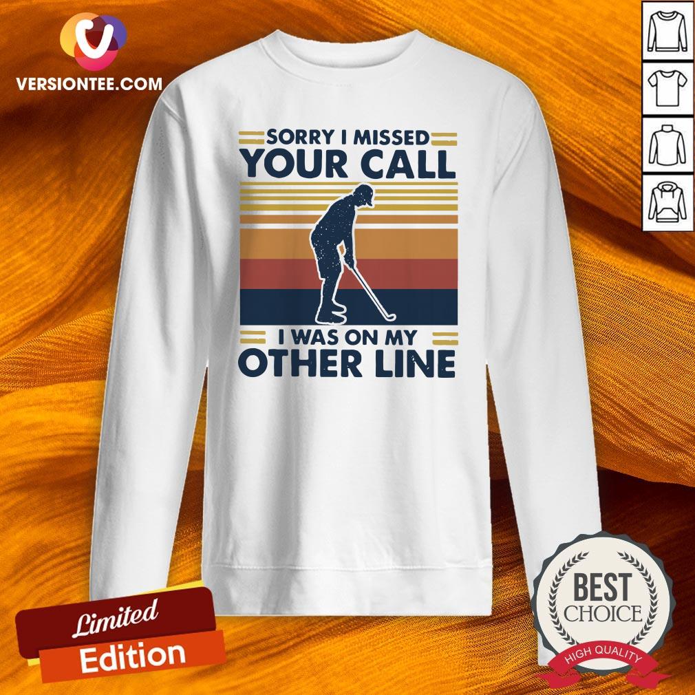 Top Sorry I Missed Your Call I Was On My Other Line Vintage Shirt