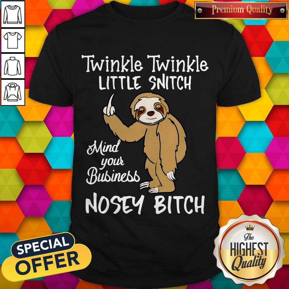 Top Twinkle Twinkle Little Snitch Mind Your Business Nosey Bitch Sloth Shirt
