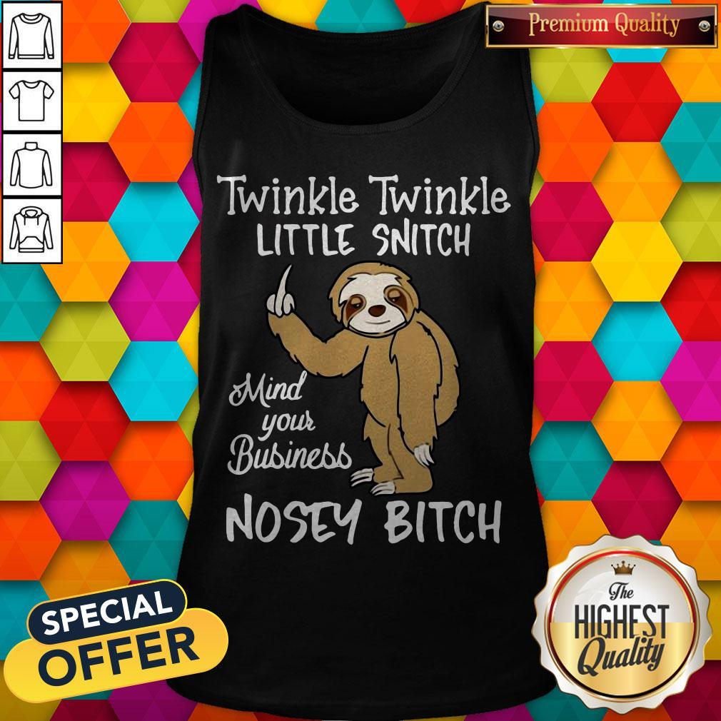 Top Twinkle Twinkle Little Snitch Mind Your Business Nosey Bitch Sloth Shirt