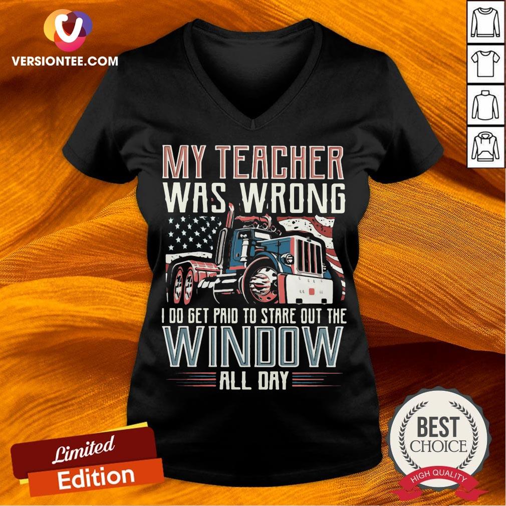 trucker-my-teacher-was-wrong-i-do-get-paid-to-stare-out-the-window-all-day-v-neck.jpg