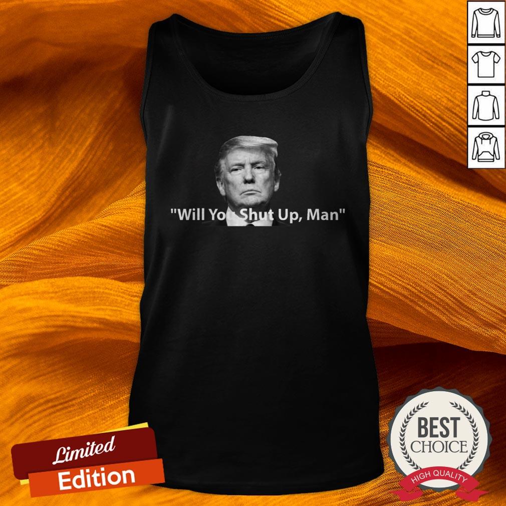Trump Will You Shut Up, Man Shirt, Joe Biden