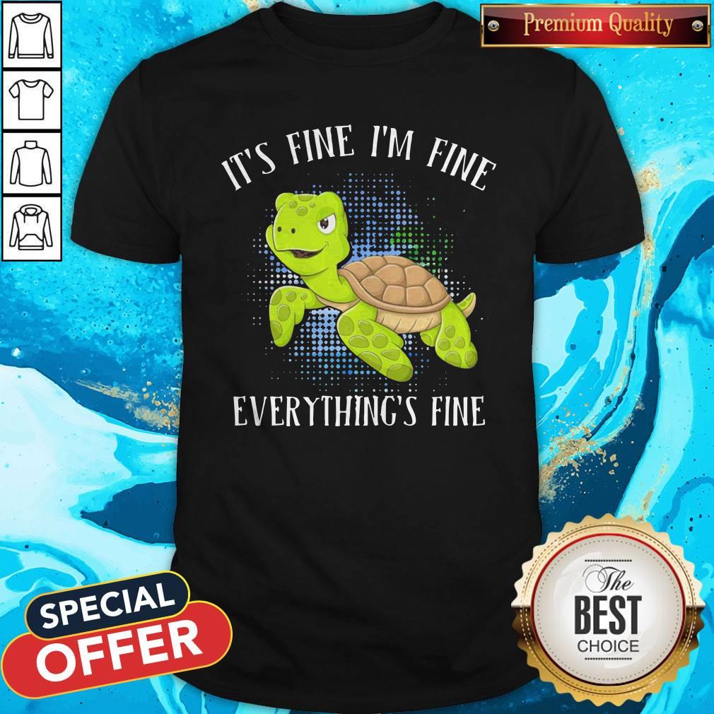 Turtle It’s Fine I’m Fine Everything’s Fine Shirt