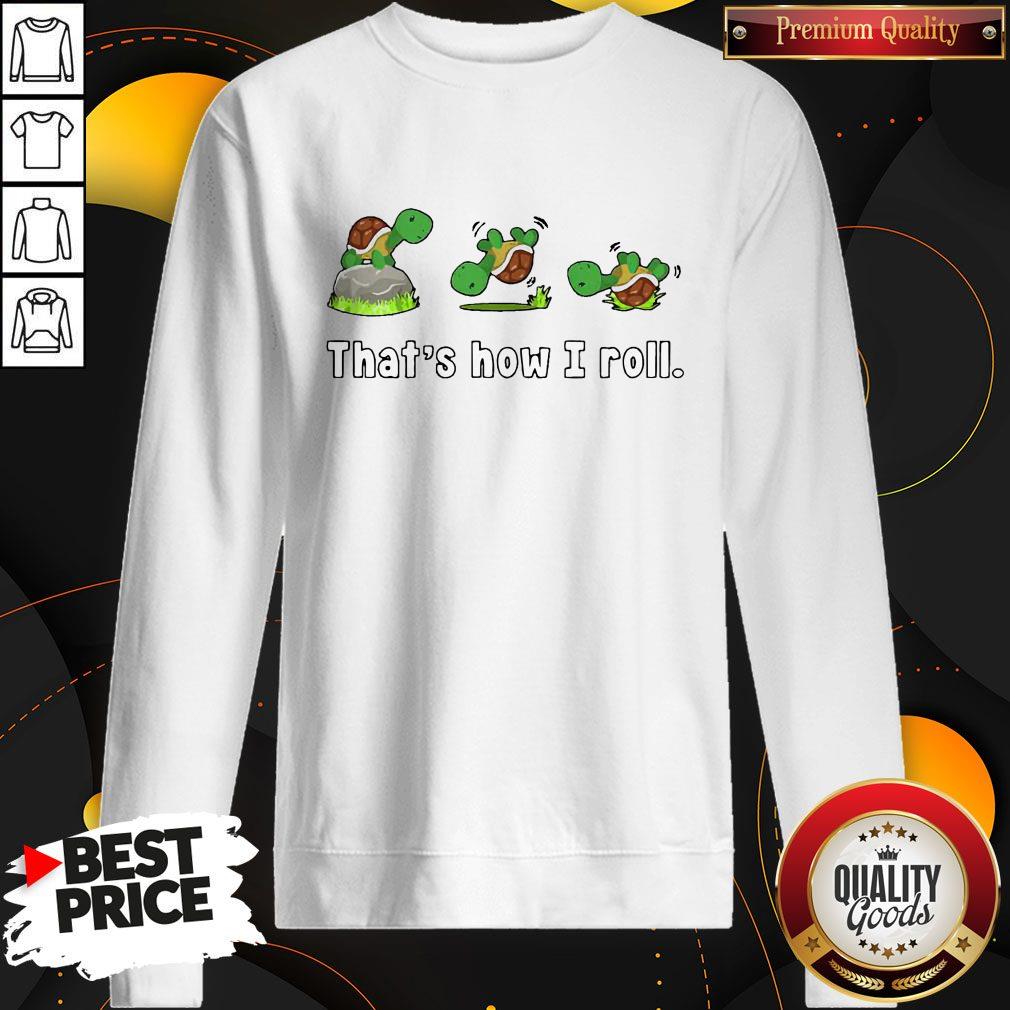 Turtle That’s How I Roll Shirt