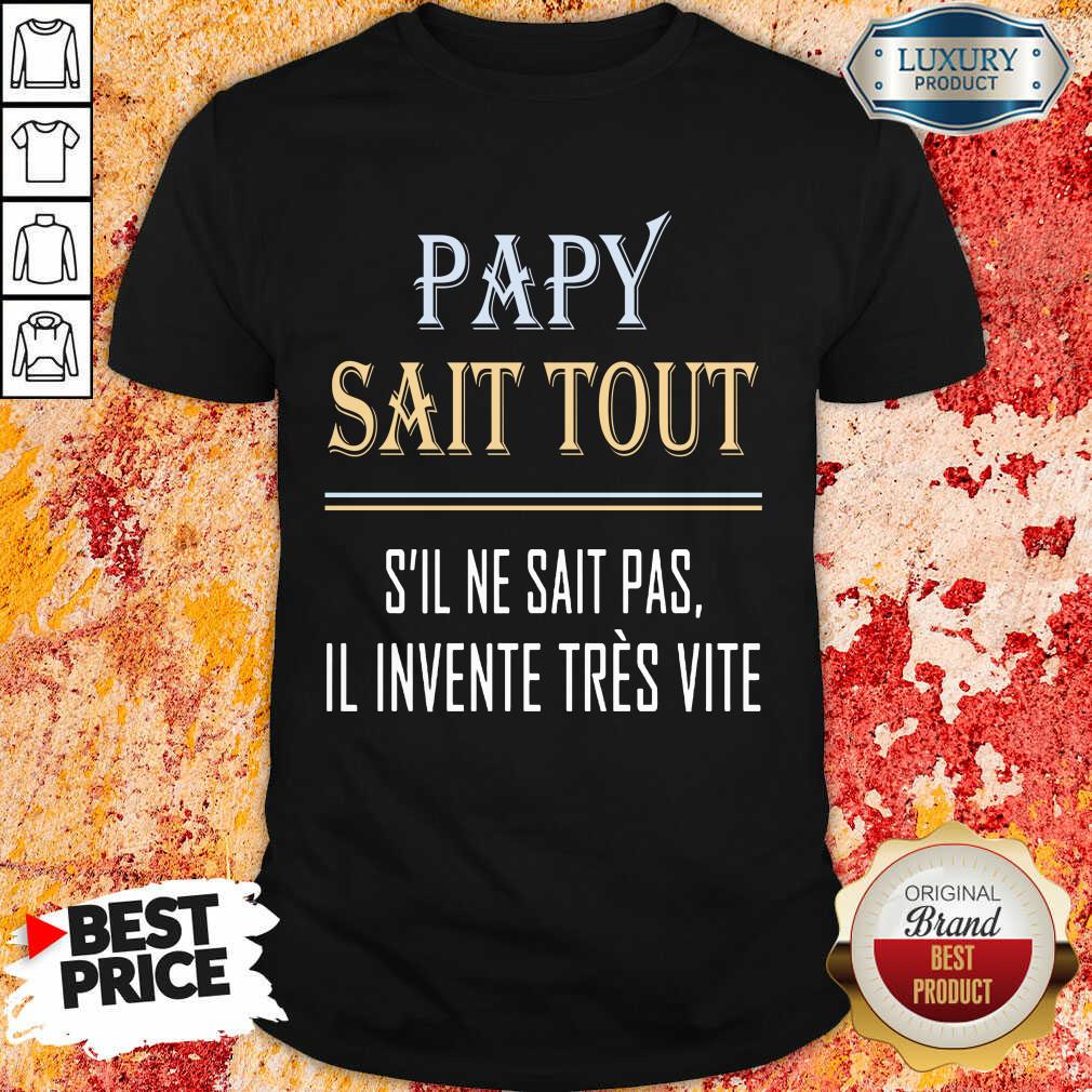 Vip Papy Sait Tout S’il Ne Sait Pas Il Invente Tres Vite Shirt