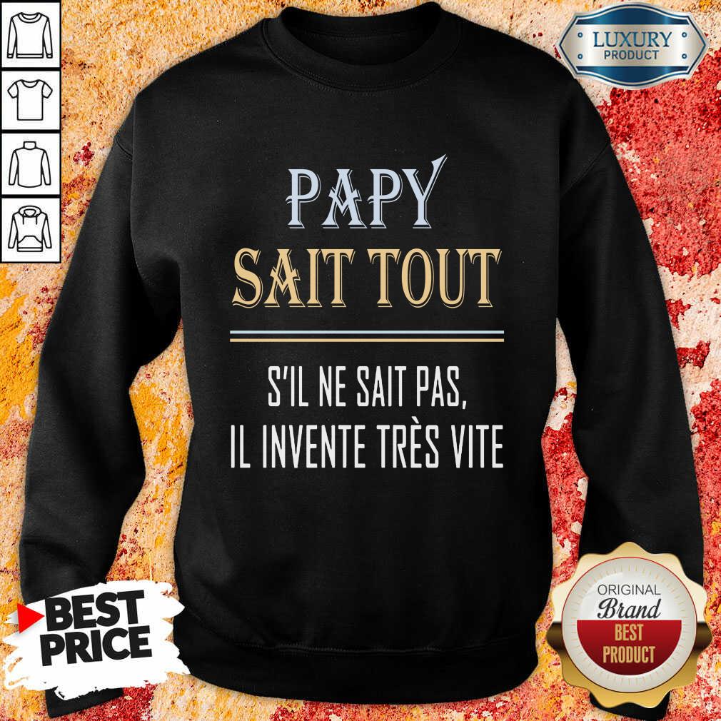 Vip Papy Sait Tout S’il Ne Sait Pas Il Invente Tres Vite Shirt
