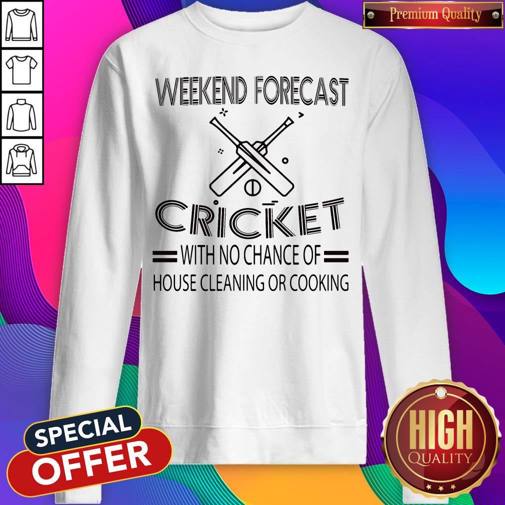 weekend-forecast-cricket-with-no-chance-of-house-cleaning-or-cooking-white-sweatshirt.jpg