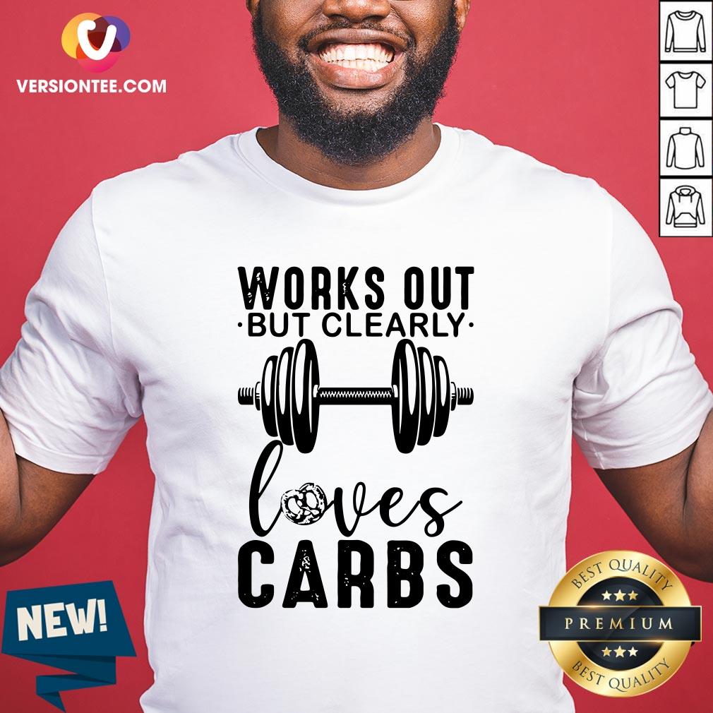 Weightlifting Works Out But Clearly Loves Carbs Shirt
