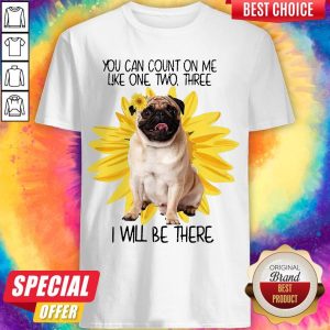 Nice Pug Dog You Can Count On Me Like One Two Three I Will Be There Shirt