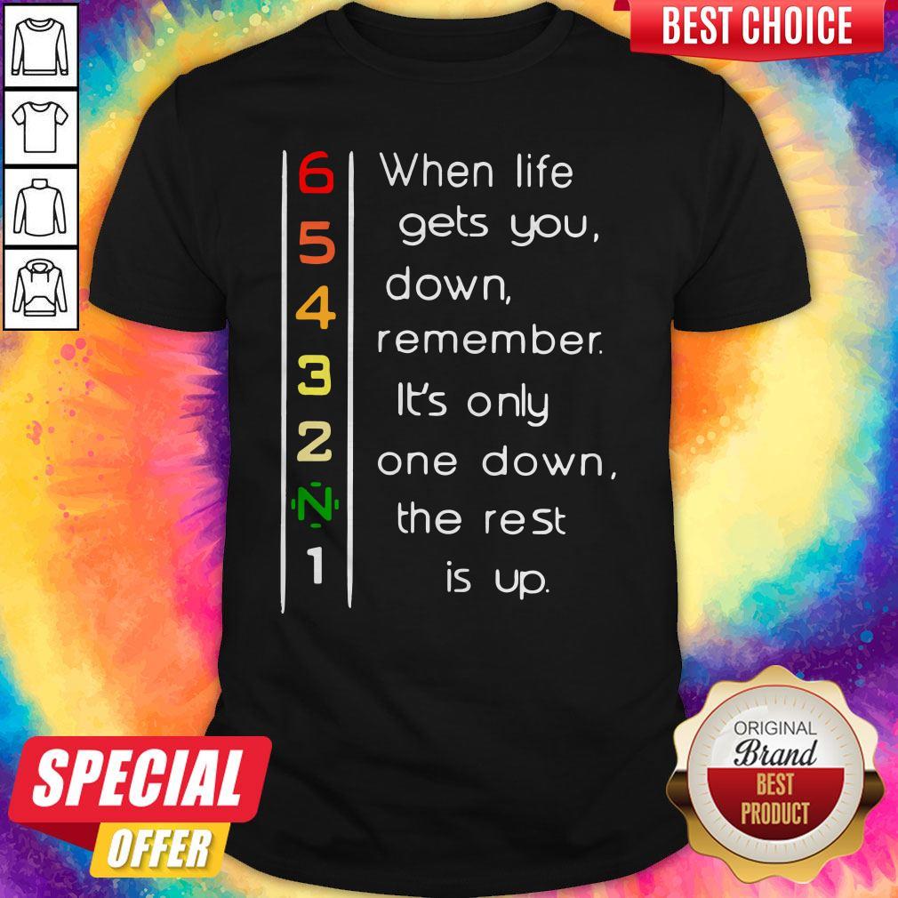 When Life Gets You Down Remember It’s Only One Down The Rest Shirt