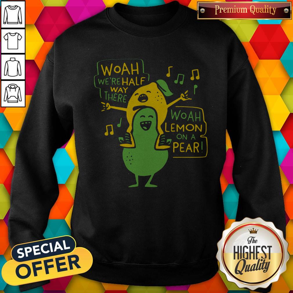 Woah We’re Halfway There Woah Lemon On Pear Shirt