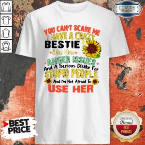 You Can’t Scare Me I Have A Crazy Daughter She Has Anger Issues And A Serious Dislike For Stupid People Shirt