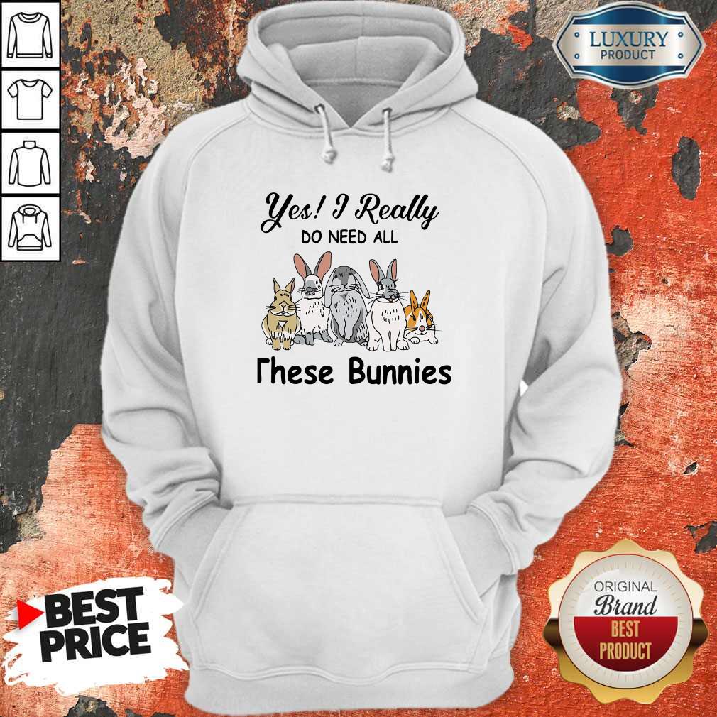 Yes I Really Do Need All These Bunnies Shirt