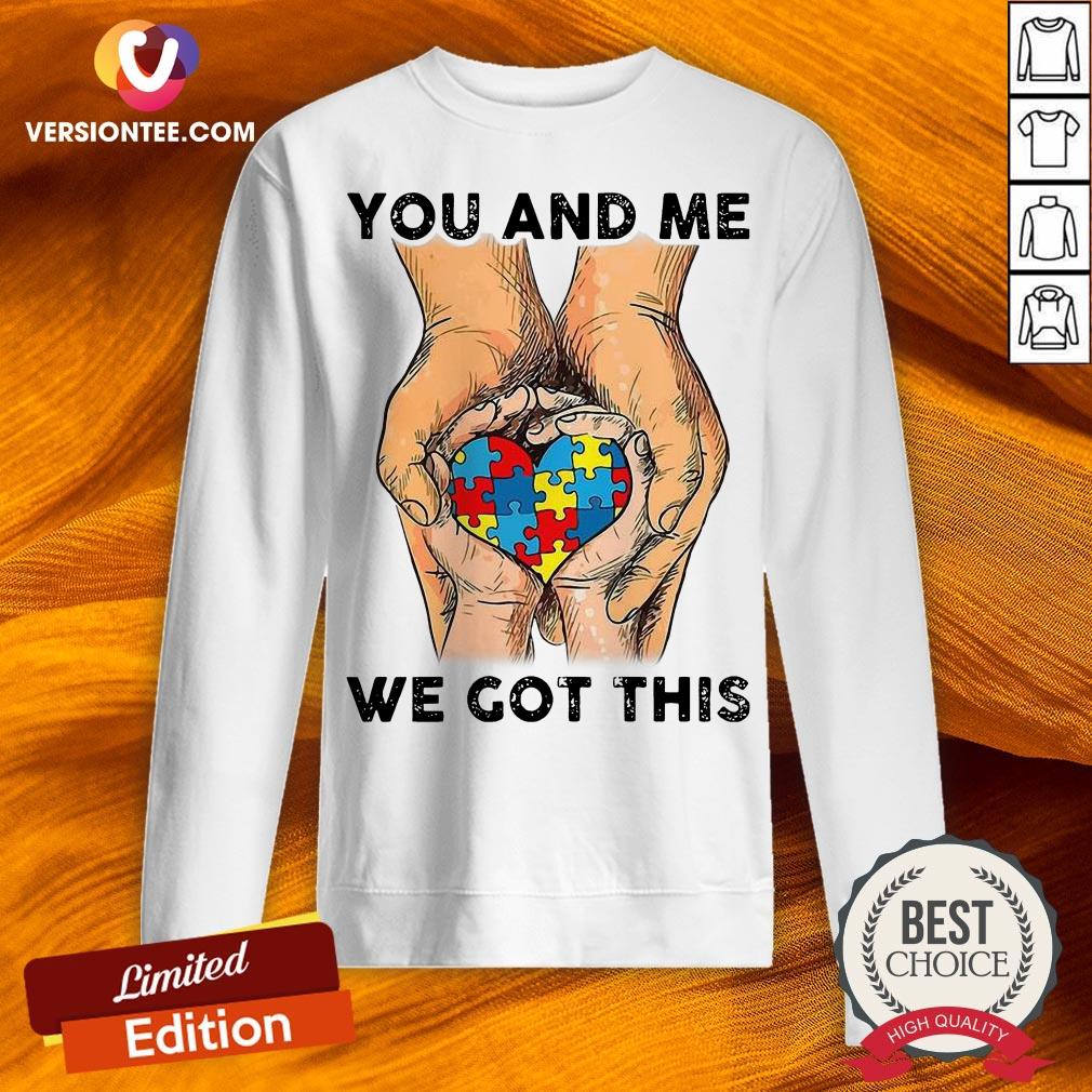 You And Me We Got This Heart Autism Shirt