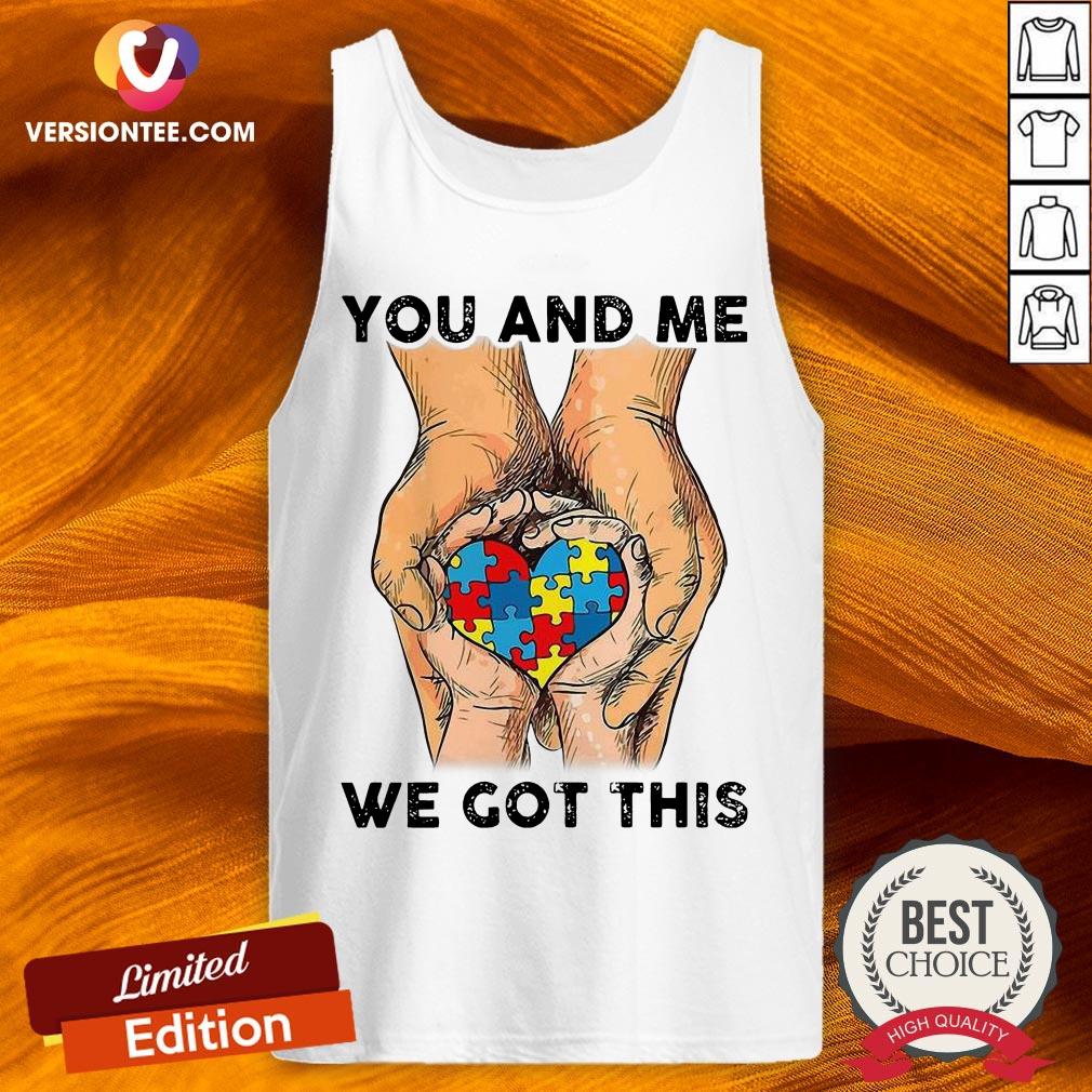 You And Me We Got This Heart Autism Shirt