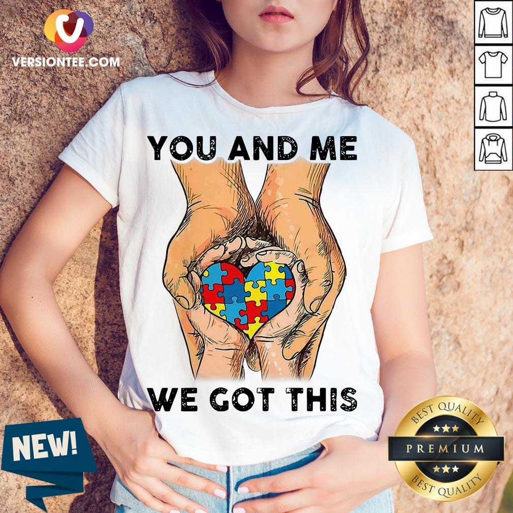 You And Me We Got This Heart Autism Shirt