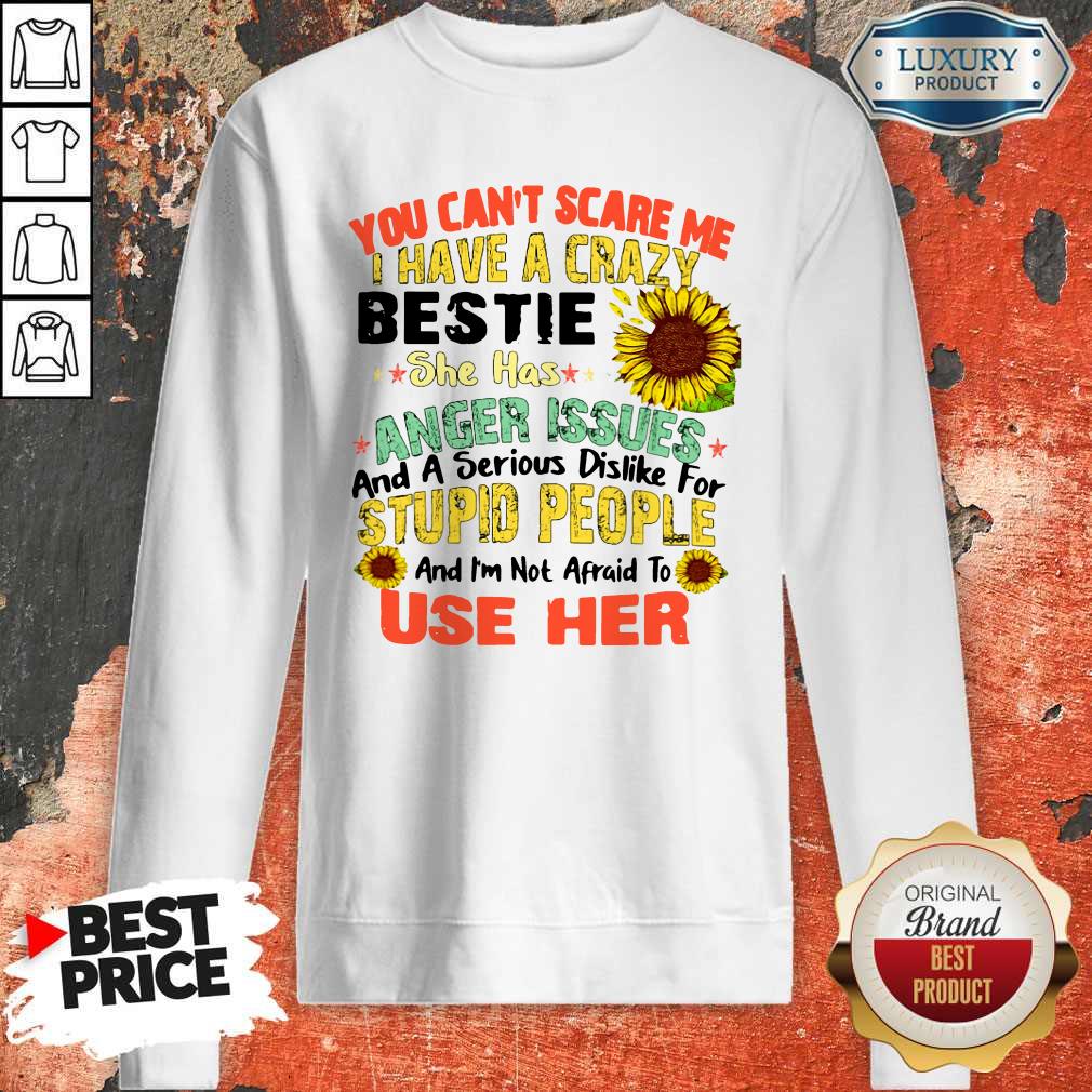 you-cant-scare-me-i-have-a-crazy-daughter-she-has-anger-issues-and-a-serious-dislike-for-stupid-people-sweatshirt.jpg