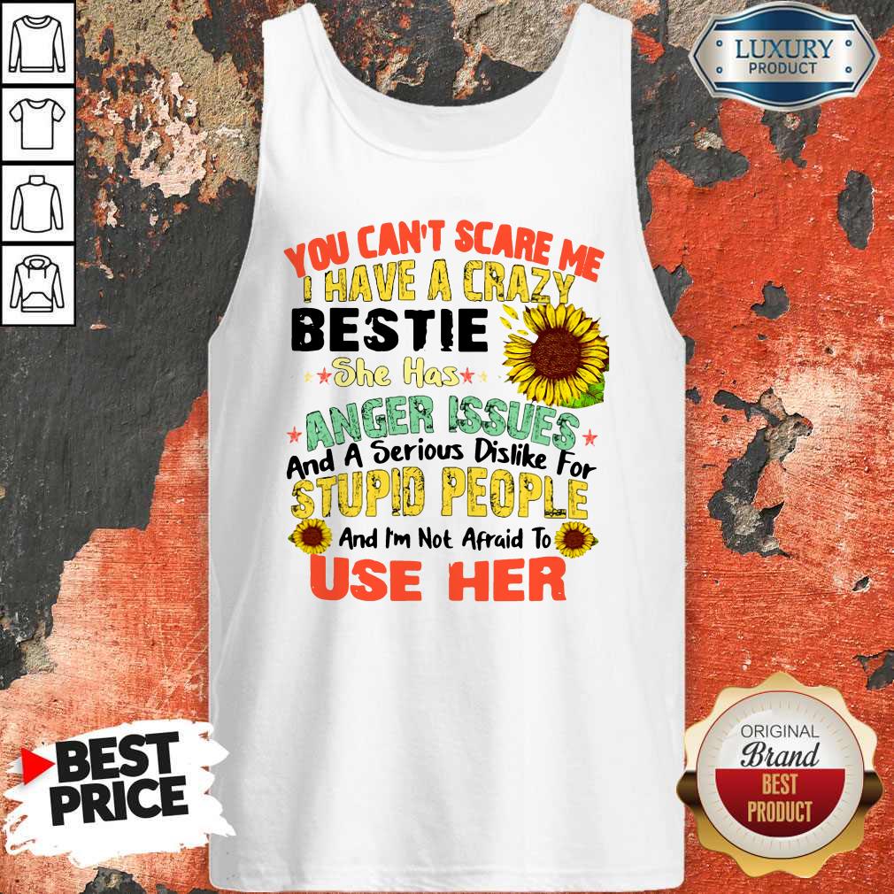 you-cant-scare-me-i-have-a-crazy-daughter-she-has-anger-issues-and-a-serious-dislike-for-stupid-people-tank-top.jpg