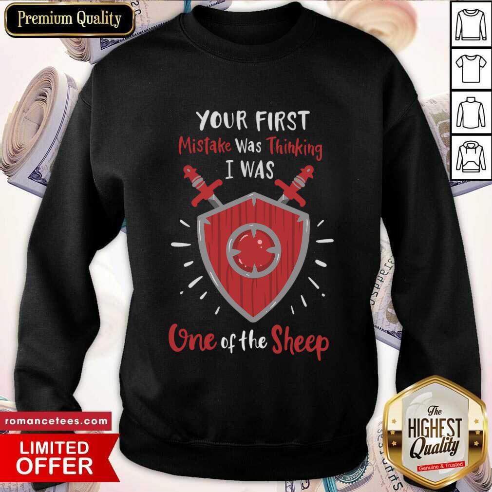 Your First Mistake Was Thinking I Was One Of The Sheep Shirt