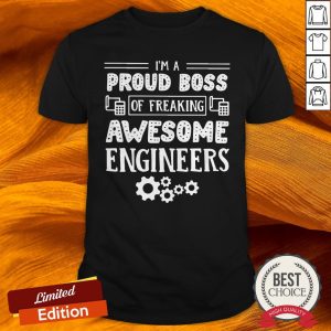 I'm a proud boss of freaking awesome engineers shirt