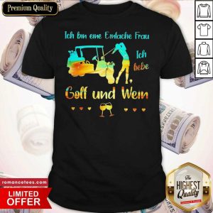 Good Ich Bin Eine Einfache Frau Ich Liebe Golf Und Wein Shirt