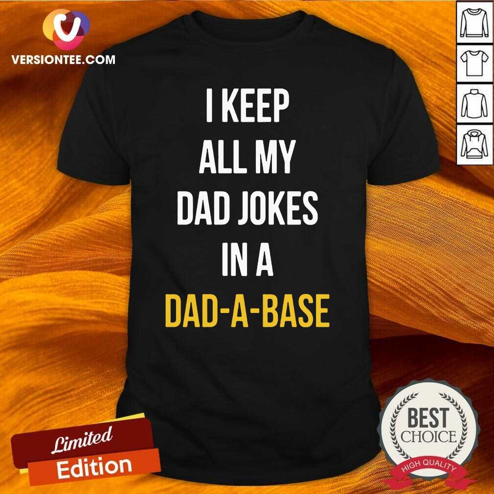 Cute I Keep All My Dad Jokes In A Dad A Base Shirt