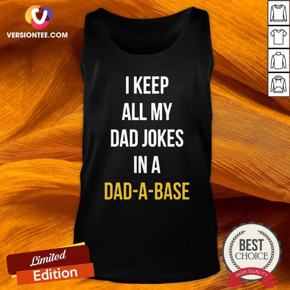 Cute I Keep All My Dad Jokes In A Dad A Base Shirt