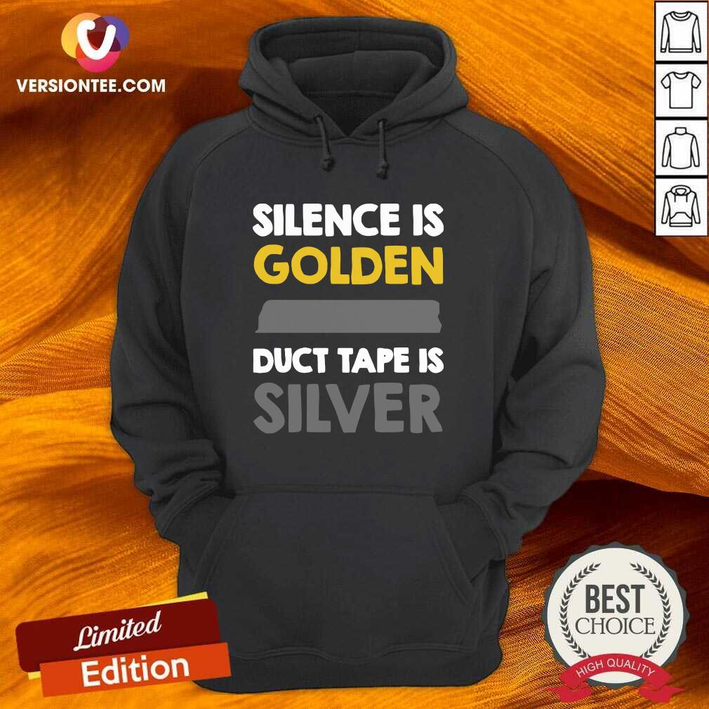 Great Silence Is Golden Duct Tape Is Silver Shirt