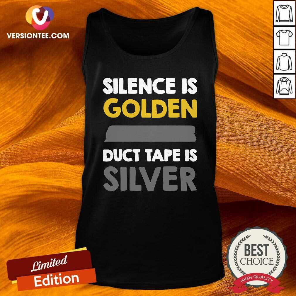 Great Silence Is Golden Duct Tape Is Silver Shirt