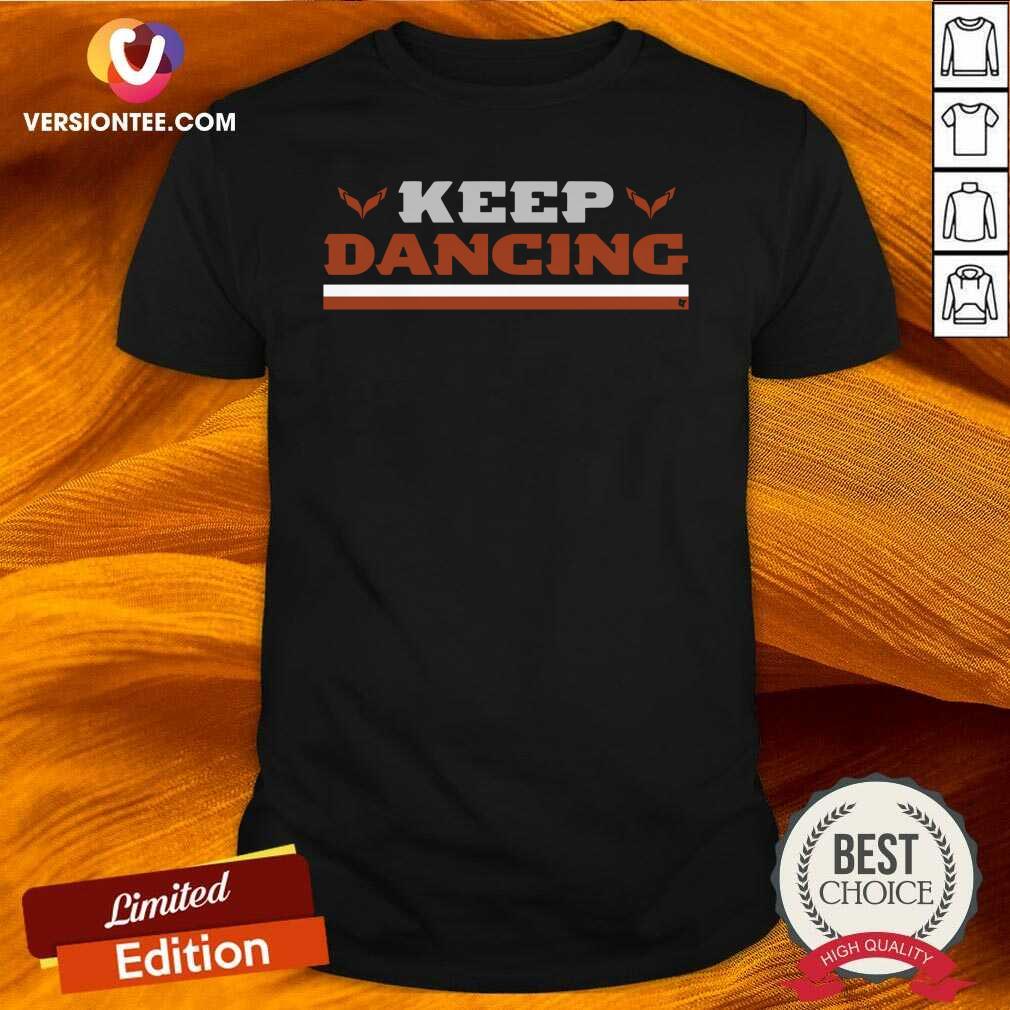 Love Keep Dancing Breakingt Shirt