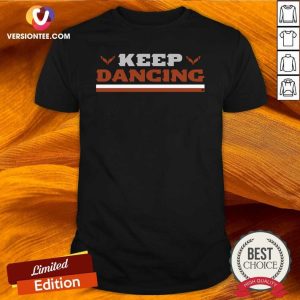 Love Keep Dancing Breakingt Shirt