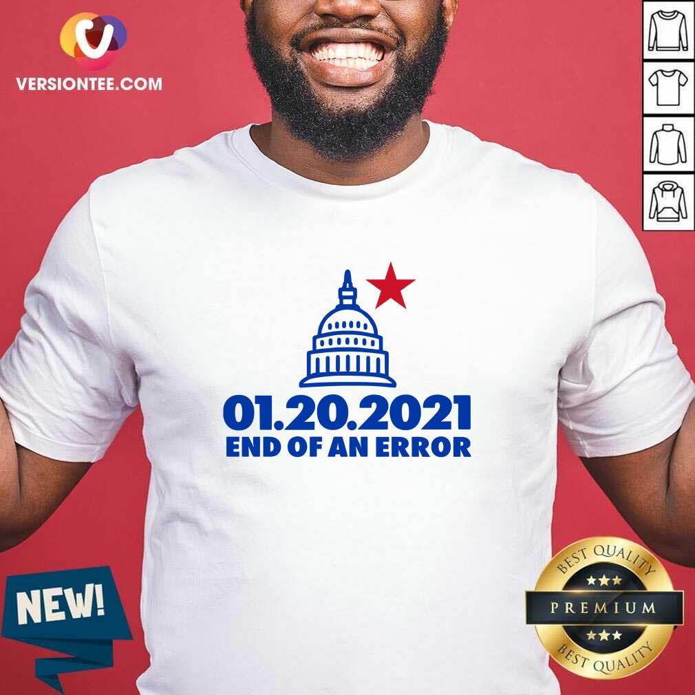 Top Inauguration Day January 20 2021 End Of An Error White House Us Shirt