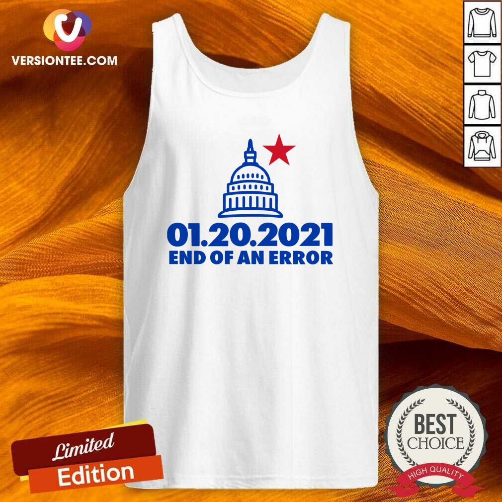 Top Inauguration Day January 20 2021 End Of An Error White House Us Shirt