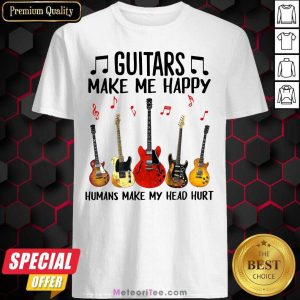 Hot Guitars Make Me Happy Humans Make My Head Hurt Shirt
