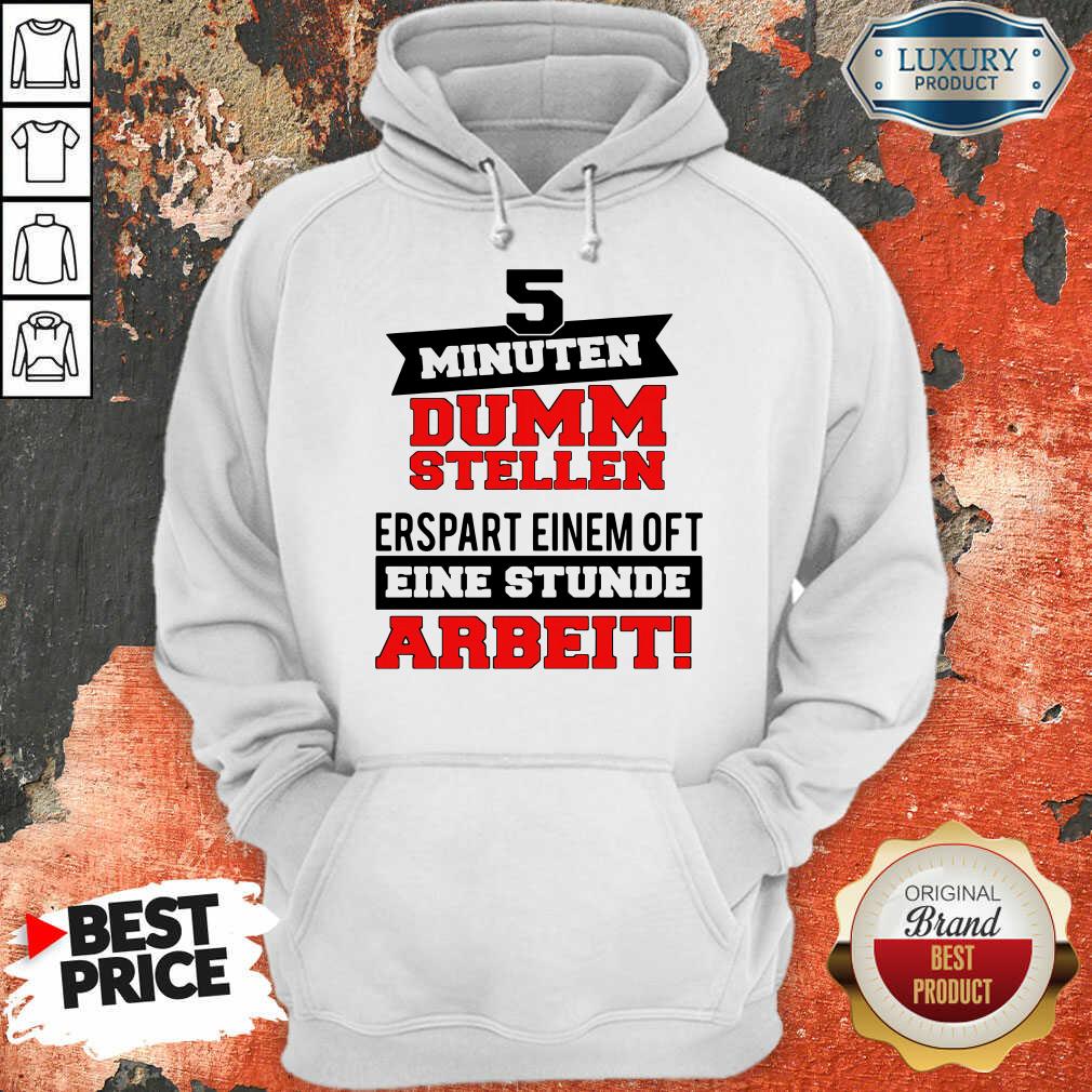5 Minuten Dumm Stellen Erspart Einem Of T Eine Stunde Arbeit Shirt
