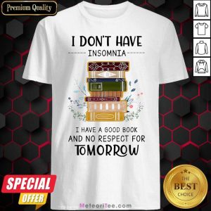 Hot I Don’t Have Insomnia I Have A Good Book And No Respect For Tomorrow Shirt