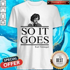 Nice So It Goes Kurt Vonnegut Shirt