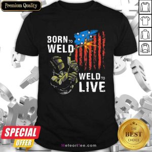 Nice Born To Weld Weld To Live American US Flag Shirt