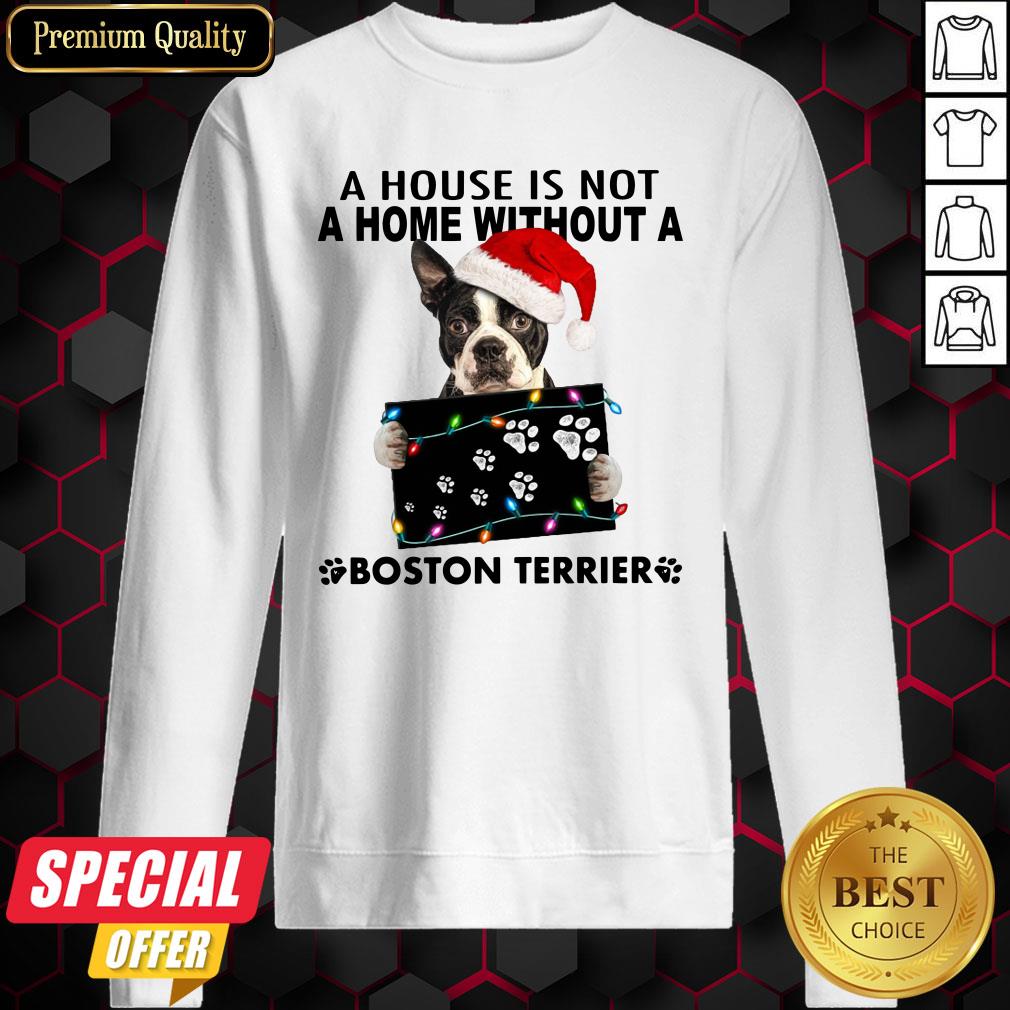 A House Is Not A Home Without A Boston Terrier Christmas Shirt