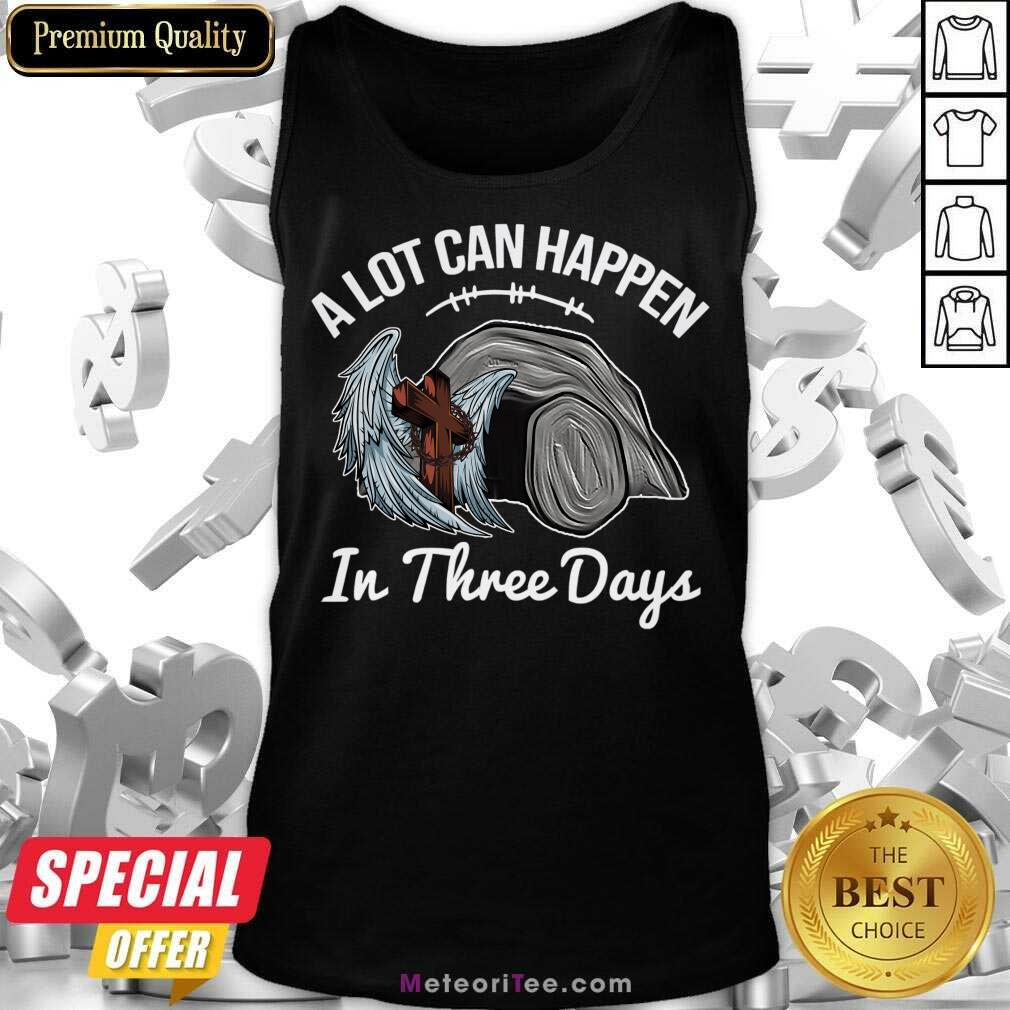 A Lot Can Happen In 3 Days Christian Easter Shirt