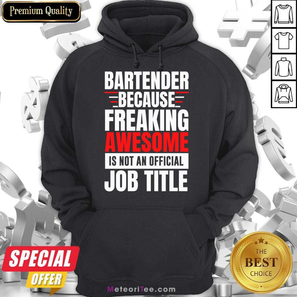 Bartender Because Freaking Awesome Is Not An Official Job Title Shirt