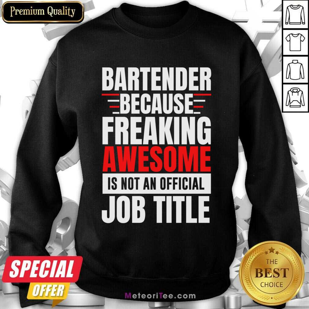 Bartender Because Freaking Awesome Is Not An Official Job Title Shirt
