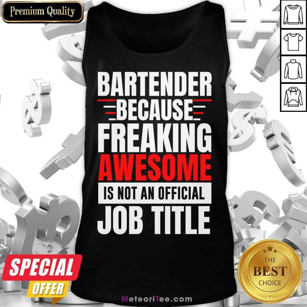 Bartender Because Freaking Awesome Is Not An Official Job Title Shirt