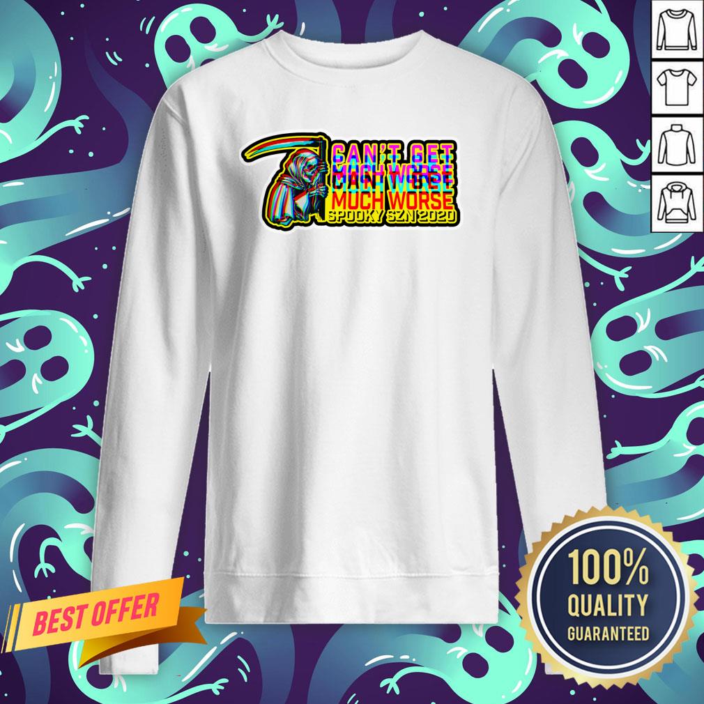 Can't Get Much Worse Spooky Season 2020 Halloween Day Shirt