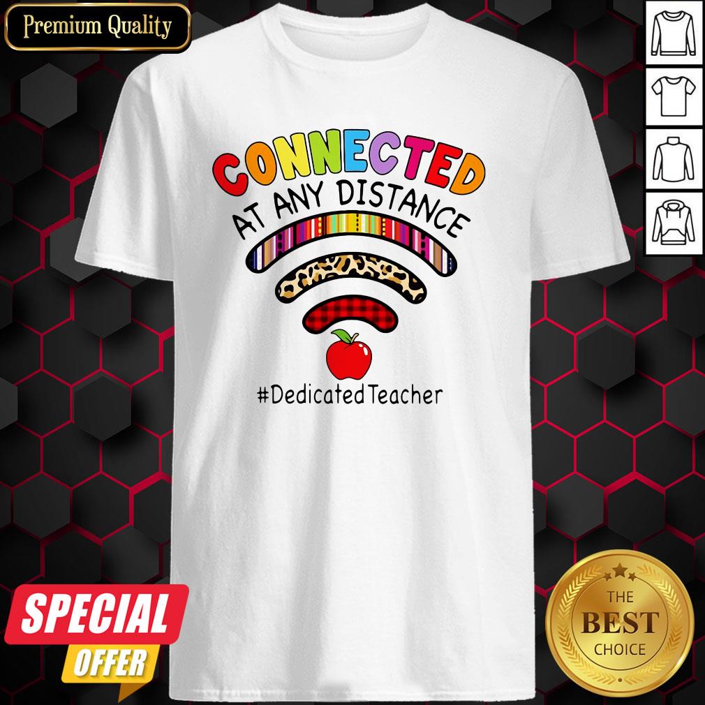 Connected At Any Distance Dedicated Teacher Shirt