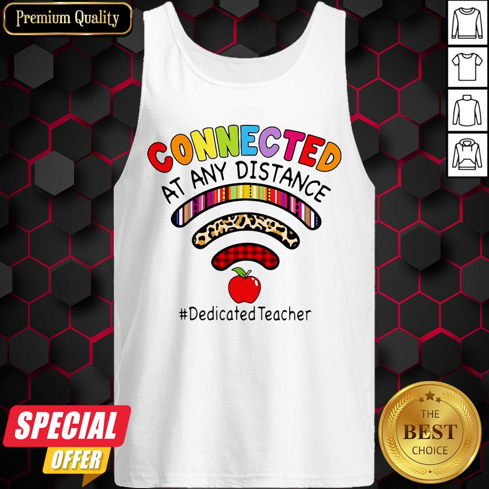 Connected At Any Distance Dedicated Teacher Shirt