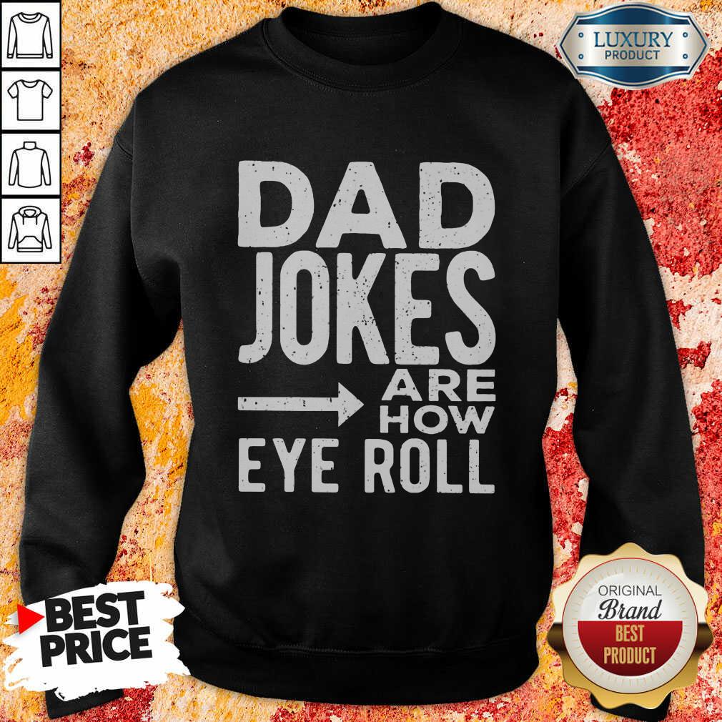Dad Jokes Are How Eye Roll Shirt