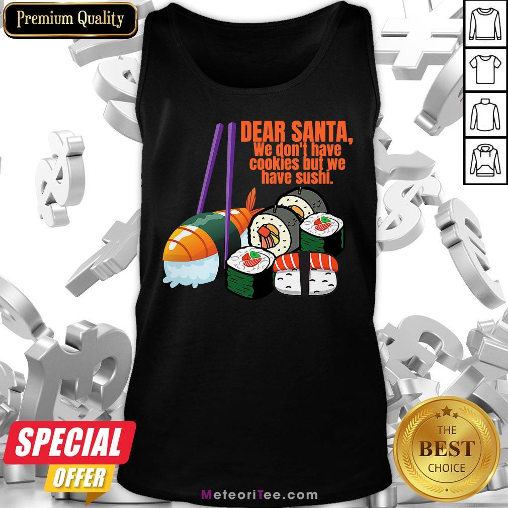 Dear Santa We Have No Christmas Cookies But We Have Sushi Shirt